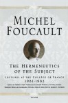 The Hermeneutics of the Subject: Lectures at the Collège de France, 1981-82 - Michel Foucault, Graham Burchell, Frédéric Gros, Arnold I. Davidson, Arnold I. I. Davidson