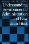 Understanding Environmental Administration and Law - Susan J. Buck