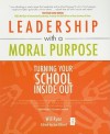 Leadership with a Moral Purpose: Turning Your School Inside Out - Will Ryan, Ian Gilbert