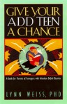 Give Your ADD Teen a Chance: A Guide for Parents of Teenagers with Attention Deficit Disorder - Lynn Weiss, Winn Collier