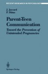 Parent-Teen Communication: Toward the Prevention of Unintended Pregnancies (Recent Research in Psychology) - James Jaccard, Patricia Dittus