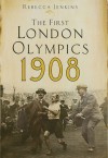 The First London Olympics 1908 - Rebecca Jenkins