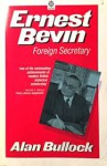 Ernest Bevin: Foreign Secretary, 1945-1951 - Alan Bullock