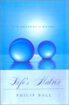 Life's Matrix: A Biography of Water, With a new preface - Philip Ball