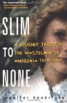 Slim to None: A Journey Through the Wasteland of Anorexia Treatment - Jennifer Hendricks, Gordon Hendricks