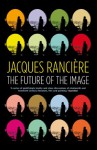 Future Of The Image, The - Jacques Ranciere