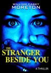 The Stranger Beside You - William Casey Moreton