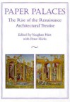 Paper Palaces: The Rise of the Renaissance Architectural Treatise - Vaughan Hart, Peter Hicks