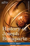 History of Joseph Bonaparte, King of Naples and of Italy: Makers of History - John S.C. Abbott