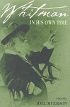 Whitman in His Own Time: A Biographical Chronicle of His Own Life, Drawn from Recollections, Memoirs, and Interviews by Friends and Associates - Joel Myerson