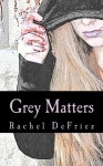 Grey Matters - Rachel DeFriez