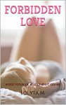 Forbidden Love (erotic romance, erotica short stories): erotic romance, erotica short stories - Lolyta M., Alice G.