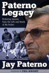 Paterno Legacy: Enduring Lessons from the Life and Death of My Father - Jay Paterno, Phil Knight