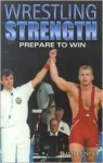 Wrestling Strength: Prepare To Win - Matt Brzycki