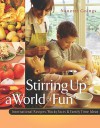 Stirring Up A World Of Fun: International Recipes, Wacky Facts & Family Time Ideas - Nanette Goings