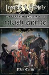 Legends of History: Fun Learning Facts About BRITISH EMPIRE: Illustrated Fun Learning For Kids - Matt Curtis