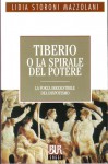 Tiberio o la spirale del potere - Lidia Storoni Mazzolani