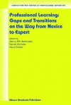 Professional Learning: Gaps and Transitions on the Way from Novice to Expert - Henny Boshuizen, Rainer Bromme, Hans Gruber