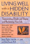 Living Well with a Hidden Disability: Transcending Doubts and Shame and Reclaiming Your Life - Stacy Taylor, Robert Epstein