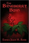 The Baneberry Bush - Emma Jean H. Rose, Lynn Rose