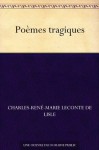 Poèmes tragiques (French Edition) - Charles-René-Marie Leconte de Lisle