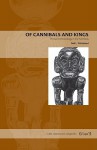 Of Cannibals and Kings: Primal Anthropology in the Americas - Neil L. Whitehead