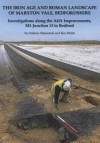 The Iron Age and Roman Landscape of Marston Vale, Bedfordshire: Investigations Along the A421 Improvements, M1 Junction 13 to Bedford - Andrew Simmonds, Ken Welsh