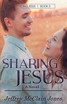 Sharing Jesus (Seeing Jesus Book 3) - Jeffrey McClain Jones