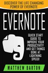 Evernote: Discover The Life Changing Power of Evernote. Quick Start Guide To Improve Your Productivity And Get Things Done At Lightning Speed! (Evernote ... Save Time, Time Management, Evernote Tips) - Matthew Barton, Evernote Essentials, Onenote, Evernote for Beginners, Time Management