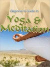 The Beginner&#x2019;s Guide to Yoga and Meditation - Rene Dillon, M&M Pubs