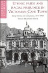 Ethnic Pride and Racial Prejudice in Victorian Cape Town - Vivian Bickford-Smith