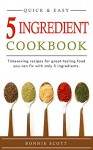 5 Ingredient Cookbook: Timesaving Recipes For Great-Tasting Food - Bonnie Scott