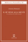 Il sé viene alla mente - Antonio R. Damasio, Isabella C. Blum