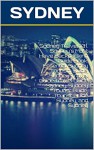 Sydney Travel 101. Sydney's Must Have Backpacking Guide Book. Essential Sydney Tourism Guide, Sydney Travel Guide,Travel Guide Sydney, Sydney Tourist Guide, Tourist Guide Sydney, and Sydney - Heviz's, Viola Laser, Travel Sydney, travel Australia