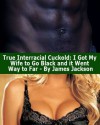 True Interracial Cuckold: I Got My Wife to Go Black and it Went Way too Far - DJ Baker