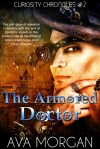 The Armored Doctor (Curiosity Chronicles, # 2) - Ava Morgan