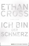 Ich bin der Schmerz: Thriller - Ethan Cross, Dietmar Schmidt