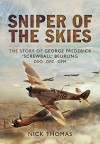 Sniper of the Skies: The Story of George Frederick 'Screwball' Beurling, DSO, DFC, DFM - Nick Thomas
