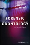 Forensic Odontology: An Essential Guide - Catherine Adams