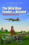 The Wild Blue Yonder and Beyond: The 95th Bomb Group in War and Peace - Rob Morris, Ian Hawkins