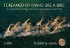 I Dreamed of Flying Like a Bird: My Adventures Photographing Wild Animals from a Helicopter - Robert B. Haas