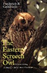 Eastern Screech Owl: Life History, Ecology, and Behavior in the Suburbs and Countryside - Frederick R. Gehlbach