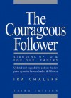 The Courageous Follower: Standing Up to and for Our Leaders - Ira Chaleff