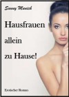 Hausfrauen allein zu Hause! Erotischer Roman (German Edition) - Sunny Munich