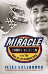 Miracle: Bobby Allison and the Saga of the Alabama Gang - Peter Golenbock