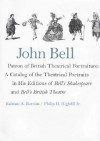 John Bell-Patron of British Theatrical Portraiture: A Catalog of the Theatrical Portraits in His Editions of Bell's Shakespeare and Bell's British Theatre - Kalman A. Burnim, Philip H. Highfill