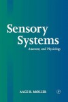 Sensory Systems: Anatomy, Physiology and Pathophysiology - Aage R. Møller