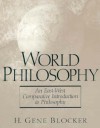 World Philosophy: An East-West Comparative Introduction to Philosophy - H. Gene Blocker