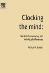 Clocking the Mind: Mental Chronometry and Individual Differences - Arthur R. Jensen