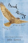 Hawk Rising: Soaring on the Wings of Desire - John Cowan